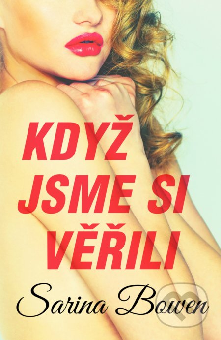 Kniha: Když jsme si věřili (Sarina Bowen). Baronet, 2022 Kniha: Když jsme si věřili (Sarina Bowen). Baronet, 2022