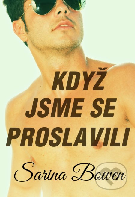 Kniha: Když jsme se proslavili (Sarina Bowen). Baronet, 2022 Kniha: Když jsme se proslavili (Sarina Bowen). Baronet, 2022
