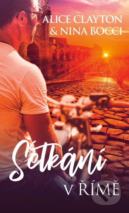 Kniha: Setkání v Římě (Alice Clayton a Nina Bocci). Baronet, 2022 Kniha: Setkání v Římě (Alice Clayton a Nina Bocci). Baronet, 2022