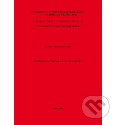 Kniha: Technológia výroby a kvalita cereálií (Mária Baranová). Univerzita veterinárneho lekárstva v Košiciach, 2011 Kniha: Technológia výroby a kvalita cereálií (Mária Baranová). Univerzita veterinárneho lekárstva v Košiciach, 2011
