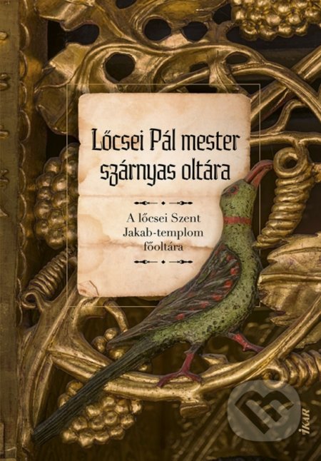 Kniha: Lőcsei Pál mester szárnyas oltára (Mária Novotná). Ikar, 2022 Kniha: Lőcsei Pál mester szárnyas oltára (Mária Novotná). Ikar, 2022