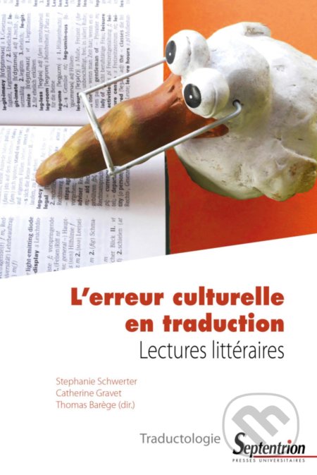 Kniha: L'erreur culturelle en traduction (Stéphanie Schwerter, Catherine Gravet a Thomas Barège). PU du Septentrion, 2019 Kniha: L'erreur culturelle en traduction (Stéphanie Schwerter, Catherine Gravet a Thomas Barège). PU du Septentrion, 2019