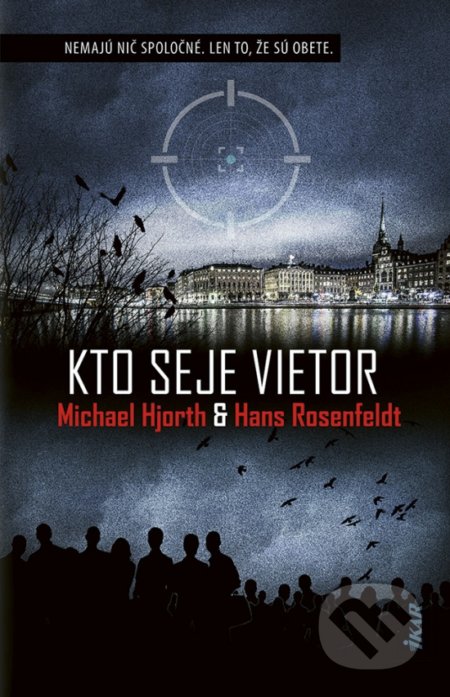 Kniha: Kto seje vietor (Hans Rosenfeldt a Michael Hjorth). Ikar, 2022 Kniha: Kto seje vietor (Hans Rosenfeldt a Michael Hjorth). Ikar, 2022