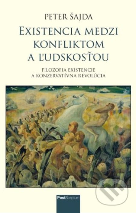 Kniha: Existencia medzi konfliktom a ľudskosťou (Peter Šajda). Post Scriptum, 2022 Kniha: Existencia medzi konfliktom a ľudskosťou (Peter Šajda). Post Scriptum, 2022