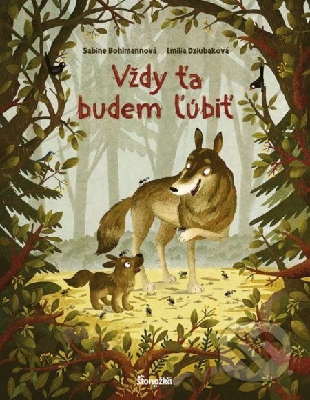 Kniha: Vždy ťa budem ľúbiť (Emilia Dziubak a Sabine Bohlmann). Stonožka, 2022 Kniha: Vždy ťa budem ľúbiť (Emilia Dziubak a Sabine Bohlmann). Stonožka, 2022