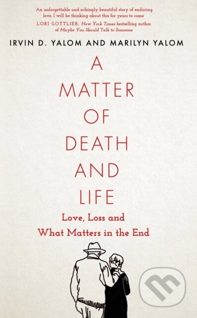 E-kniha: A Matter of Death and Life (Irvin D. Yalom a Marilyn Yalom). Little, Brown Book Group, 2021 E-kniha: A Matter of Death and Life (Irvin D. Yalom a Marilyn Yalom). Little, Brown Book Group, 2021
