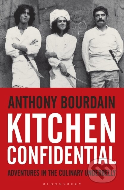 E-kniha: Kitchen Confidential (Anthony Bourdain). Bloomsbury, 2010 E-kniha: Kitchen Confidential (Anthony Bourdain). Bloomsbury, 2010