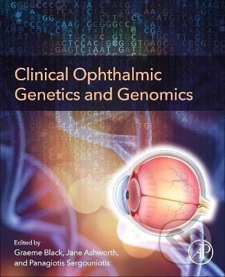 Clinical Ophthalmic Genetics and Genomics - Graeme C.M. Black, Jane L. Ashworth, Panagiotis I. Sergouniotis, Elsevier Science, 2021