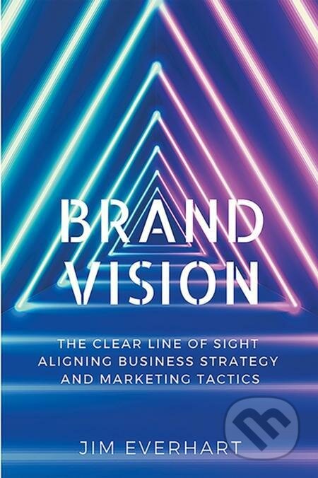 E-kniha: Brand Vision (James Everhart). Business Expert Press, 2022 E-kniha: Brand Vision (James Everhart). Business Expert Press, 2022