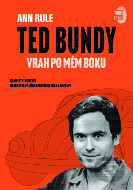 Kniha: Ted Bundy, vrah po mém boku (Ann Rule). Jota, 2022 Kniha: Ted Bundy, vrah po mém boku (Ann Rule). Jota, 2022