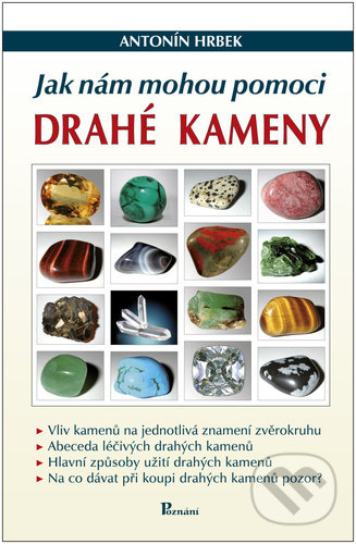 Kniha: Jak nám mohou pomoci drahé kameny (Antonín Hrbek). Poznání, 2022 Kniha: Jak nám mohou pomoci drahé kameny (Antonín Hrbek). Poznání, 2022