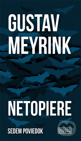 Kniha: Netopiere (Gustav Meyrink). Európa, 2022 Kniha: Netopiere (Gustav Meyrink). Európa, 2022