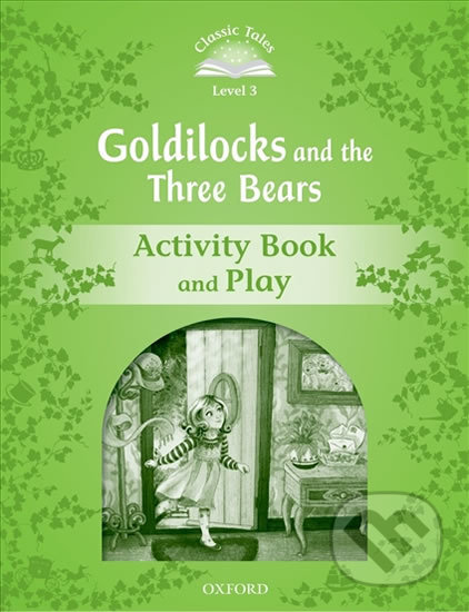 Kniha: Goldilocks and the Three Bears Activity Book and Play (2nd) (Sue Arengo). Oxford University Press, 2012 Kniha: Goldilocks and the Three Bears Activity Book and Play (2nd) (Sue Arengo). Oxford University Press, 2012