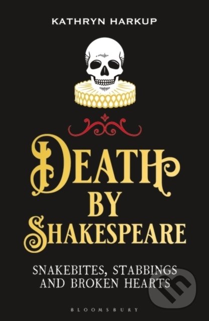 Kniha: Death By Shakespeare (Kathryn Harkup). Bloomsbury, 2022 Kniha: Death By Shakespeare (Kathryn Harkup). Bloomsbury, 2022