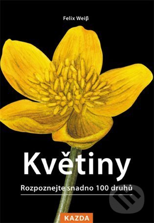 Kniha: Květiny (Felix Weiss). Nakladatelství KAZDA, 2022 Kniha: Květiny (Felix Weiss). Nakladatelství KAZDA, 2022
