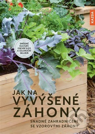 Kniha: Jak na vyvýšené záhony (Joachim Mayer). Nakladatelství KAZDA, 2022 Kniha: Jak na vyvýšené záhony (Joachim Mayer). Nakladatelství KAZDA, 2022