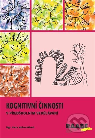 Kniha: Kognitivní činnosti v předškolním vzdělávání (Hana Nádvorníková). Raabe CZ, 2022 Kniha: Kognitivní činnosti v předškolním vzdělávání (Hana Nádvorníková). Raabe CZ, 2022