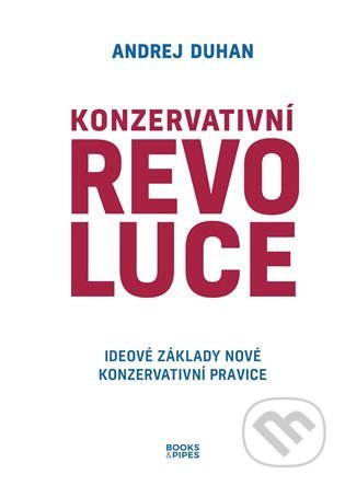 Kniha: Konzervativní revoluce (Andrej Duhan). Books & Pipes, 2022 Kniha: Konzervativní revoluce (Andrej Duhan). Books & Pipes, 2022