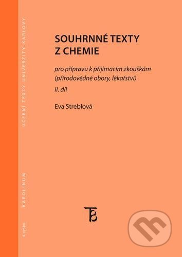 Kniha: Souhrnné texty z chemie pro přípravu k přijímacím zkouškám II. díl (Eva Streblová). Karolinum, 2022 Kniha: Souhrnné texty z chemie pro přípravu k přijímacím zkouškám II. díl (Eva Streblová). Karolinum, 2022