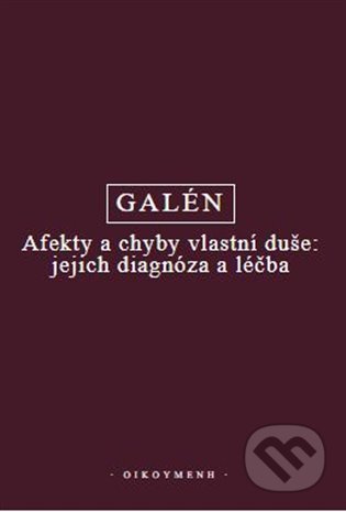 Kniha: Afekty a chyby vlastní duše: jejich diagnóza a léčba (Galén). Filozofický ústav AV ČR, 2022 Kniha: Afekty a chyby vlastní duše: jejich diagnóza a léčba (Galén). Filozofický ústav AV ČR, 2022