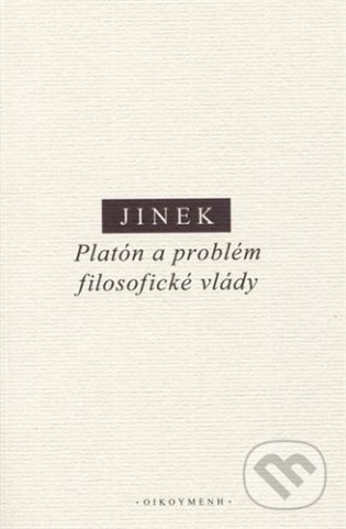 Kniha: Platón a problém filosofické vlády (Jakub Jinek). Filozofický ústav AV ČR, 2022 Kniha: Platón a problém filosofické vlády (Jakub Jinek). Filozofický ústav AV ČR, 2022