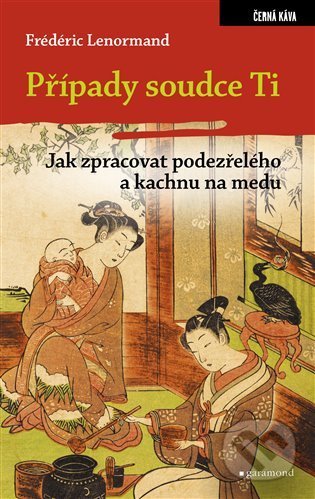Kniha: Případy soudce Ti: Jak zpracovat podezřelého a kachnu na medu (Frédéric Lenormand). Garamond, 2022 Kniha: Případy soudce Ti: Jak zpracovat podezřelého a kachnu na medu (Frédéric Lenormand). Garamond, 2022
