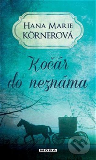 Kniha: Kočár do neznáma (Hana Marie Kornerová). Moba, 2022 Kniha: Kočár do neznáma (Hana Marie Kornerová). Moba, 2022