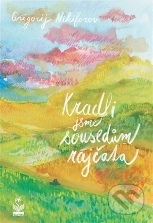 Kniha: Kradli jsme sousedům rajčata (Grigorij Nikiforov). Petrklíč, 2022 Kniha: Kradli jsme sousedům rajčata (Grigorij Nikiforov). Petrklíč, 2022