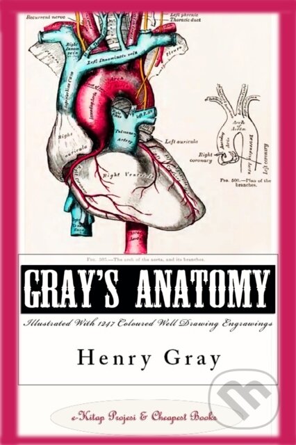 E-kniha: Gray's Anatomy (Illustrated With 1247 Coloured Well Drawing Engrawings) (Henry Gray). Distributed By PublishDrive, 2019 E-kniha: Gray's Anatomy (Illustrated With 1247 Coloured Well Drawing Engrawings) (Henry Gray). Distributed By PublishDrive, 2019