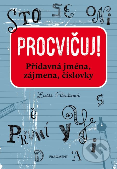 Kniha: Procvičuj: Přídavná jména, zájmena, číslovky (Lucie Filsaková). Nakladatelství Fragment, 2022 Kniha: Procvičuj: Přídavná jména, zájmena, číslovky (Lucie Filsaková). Nakladatelství Fragment, 2022