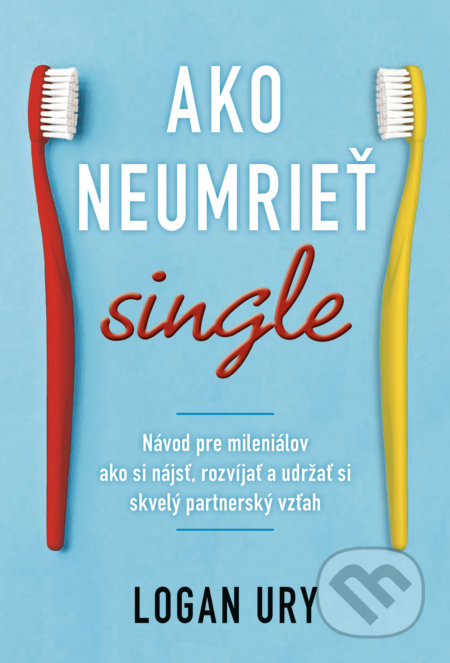 Kniha: Ako neumrieť single (Logan Ury). Motýľ, 2022 Kniha: Ako neumrieť single (Logan Ury). Motýľ, 2022
