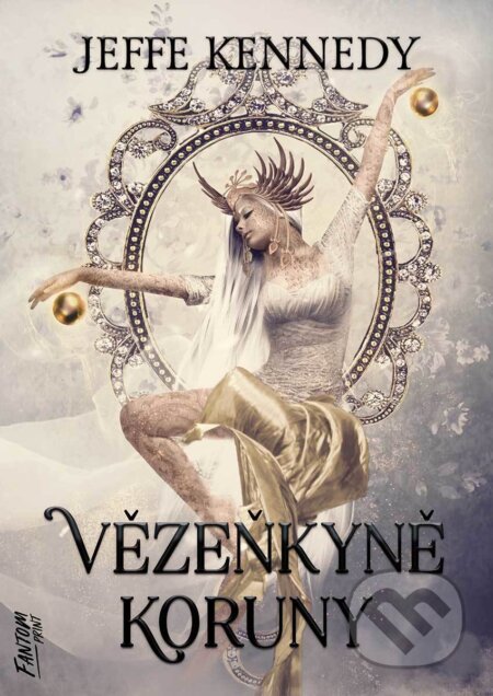 E-kniha: Vězeňkyně koruny (Jeffe Kennedy). FANTOM Print, 2022 E-kniha: Vězeňkyně koruny (Jeffe Kennedy). FANTOM Print, 2022
