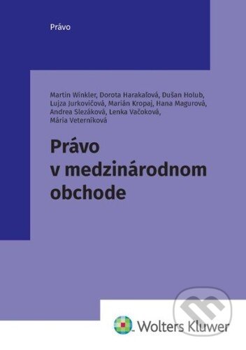 Kniha: Právo v medzinárodnom obchode (Martin Winkler). Wolters Kluwer, 2022 Kniha: Právo v medzinárodnom obchode (Martin Winkler). Wolters Kluwer, 2022