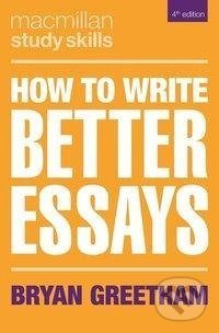 Kniha: How to Write Better Essays (Bryan Greetham). Palgrave, 2018 Kniha: How to Write Better Essays (Bryan Greetham). Palgrave, 2018