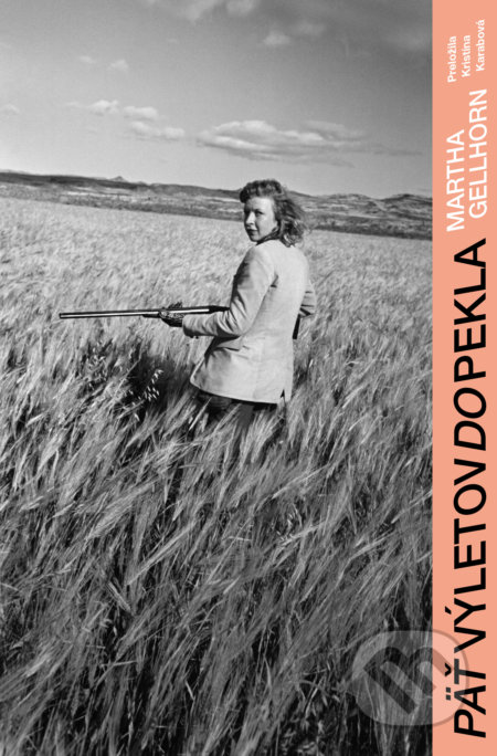 Kniha: Päť výletov do pekla (Martha Gellhorn). Literárna bašta, 2022 Kniha: Päť výletov do pekla (Martha Gellhorn). Literárna bašta, 2022