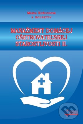 Kniha: Manažment domácej ošetrovateľskej starostlivosti II. (Mária Kožuchová). Osveta, 2022 Kniha: Manažment domácej ošetrovateľskej starostlivosti II. (Mária Kožuchová). Osveta, 2022