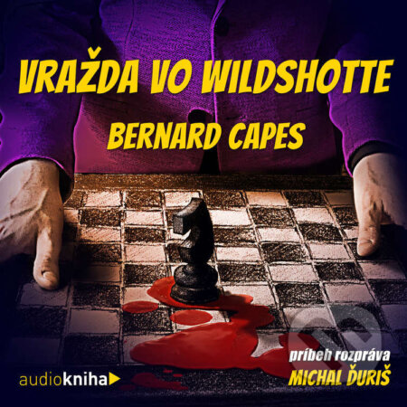 Audiokniha: Vražda vo Wildshote (Bernard Capes). 582 s.r.o., 2022 Audiokniha: Vražda vo Wildshote (Bernard Capes). 582 s.r.o., 2022