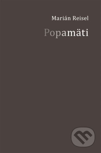 Kniha: Popamäti (Marián Reisel). Skalná ruža, 2022 Kniha: Popamäti (Marián Reisel). Skalná ruža, 2022