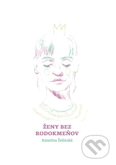Kniha: Ženy bez rodokmeňov (Katarína Želinská). Zum Zum production, 2022 Kniha: Ženy bez rodokmeňov (Katarína Želinská). Zum Zum production, 2022