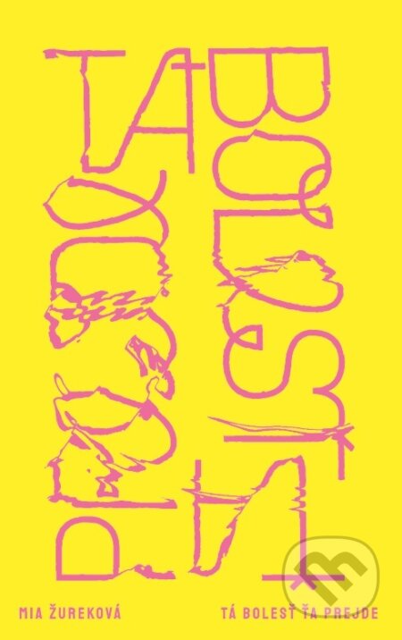 Kniha: Tá bolesť ťa prejde (Mia Žureková), 2022 Kniha: Tá bolesť ťa prejde (Mia Žureková), 2022