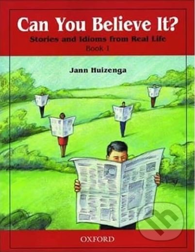 Can You Believe It? Stories and Idioms From Real Life 1 Student´s Book - Jann Huizenga, Oxford University Press, 2000