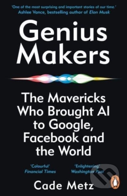 Kniha: Genius Makers (Cade Metz). Penguin Books, 2022 Kniha: Genius Makers (Cade Metz). Penguin Books, 2022