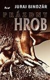 Kniha: Prázdny hrob (Juraj Bindzár). Ikar, 2003 Kniha: Prázdny hrob (Juraj Bindzár). Ikar, 2003