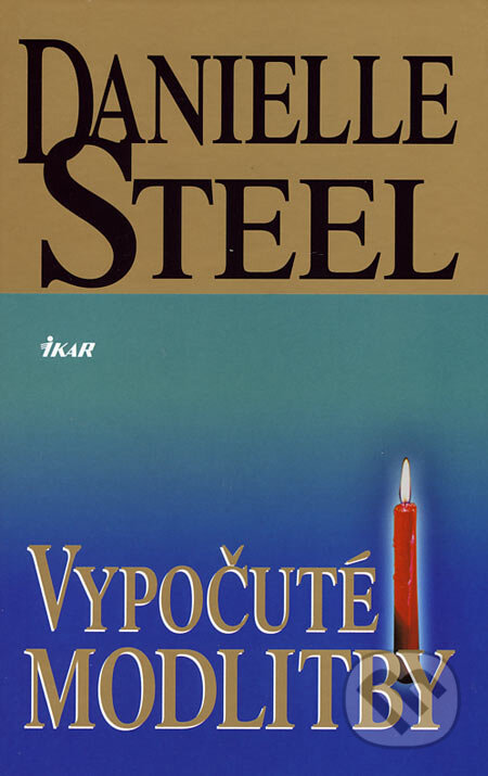 Kniha: Vypočuté modlitby (Danielle Steel). Ikar, 2003 Kniha: Vypočuté modlitby (Danielle Steel). Ikar, 2003