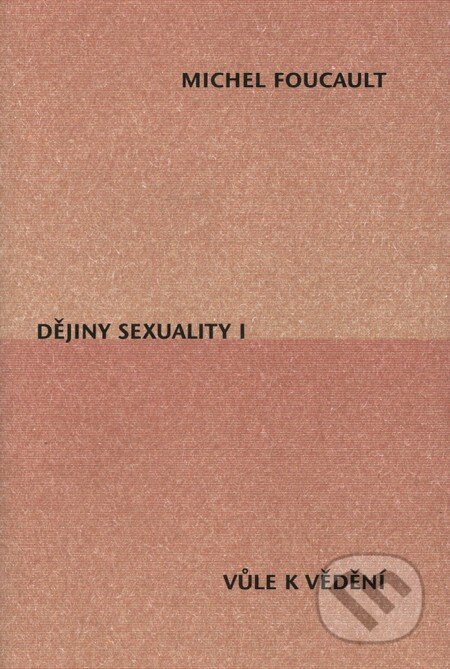 Kniha: Dějiny sexuality I. (Michel Foucault). Herrmann & synové, 2003 Kniha: Dějiny sexuality I. (Michel Foucault). Herrmann & synové, 2003
