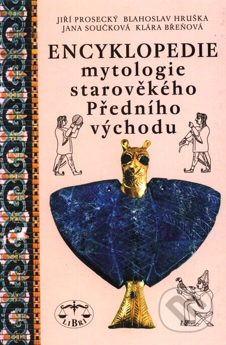Kniha: Encyklopedie mytologie starověkého Předního východu (Autorský kolektív). Libri, 2003 Kniha: Encyklopedie mytologie starověkého Předního východu (Autorský kolektív). Libri, 2003