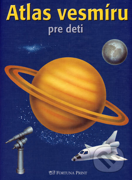 Kniha: Atlas vesmíru pre deti (Autorský kolektív). Fortuna Print, 2003 Kniha: Atlas vesmíru pre deti (Autorský kolektív). Fortuna Print, 2003