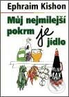 Kniha: Můj nejmilejší pokrm je jídlo (Ephraim Kishon). Nakladatelství Lidové noviny, 2003 Kniha: Můj nejmilejší pokrm je jídlo (Ephraim Kishon). Nakladatelství Lidové noviny, 2003