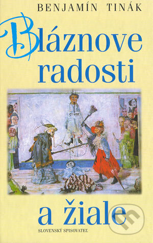Kniha: Bláznove radosti a žiale (Benjamín Tinák). Slovenský spisovateľ, 2003 Kniha: Bláznove radosti a žiale (Benjamín Tinák). Slovenský spisovateľ, 2003