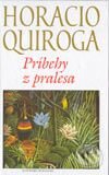 Kniha: Príbehy z pralesa (Horacio Quiroga). Slovenský spisovateľ, 2003 Kniha: Príbehy z pralesa (Horacio Quiroga). Slovenský spisovateľ, 2003